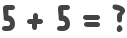 5 + 5 = ?