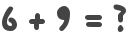 6 + 9 = ?